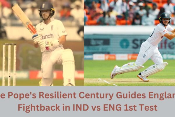 Ollie Pope's Resilient Century Guides England's Fightback in IND vs ENG 1st Test