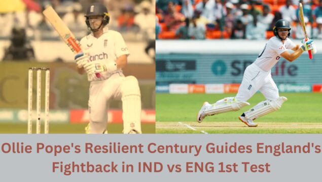 Ollie Pope scores a resilient century, showcasing his batting during the India vs England 1st Test, leading England's strong fightback.