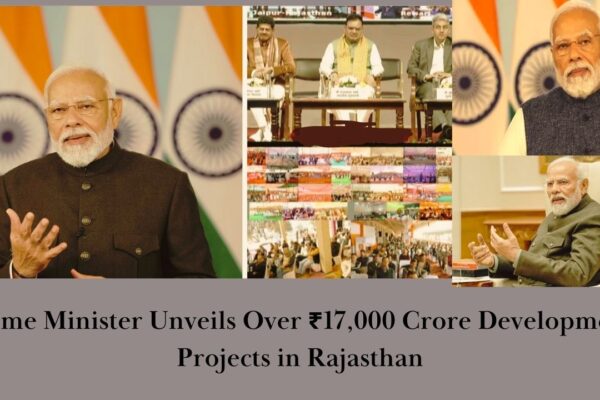 Prime Minister Unveils Over ₹17,000 Crore Development Projects in Rajasthan