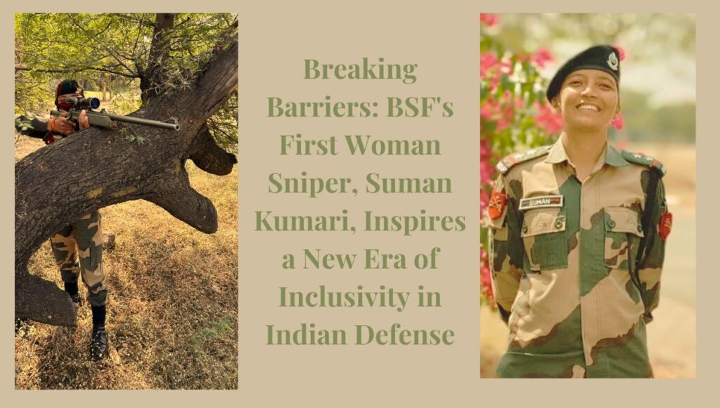 Breaking Barriers: BSF's First Woman Sniper, Suman Kumari, Inspires a New Era of Inclusivity in Indian Defense