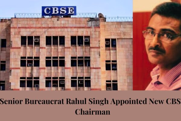 Senior Bureaucrat Rahul Singh Appointed New CBSE Chairman