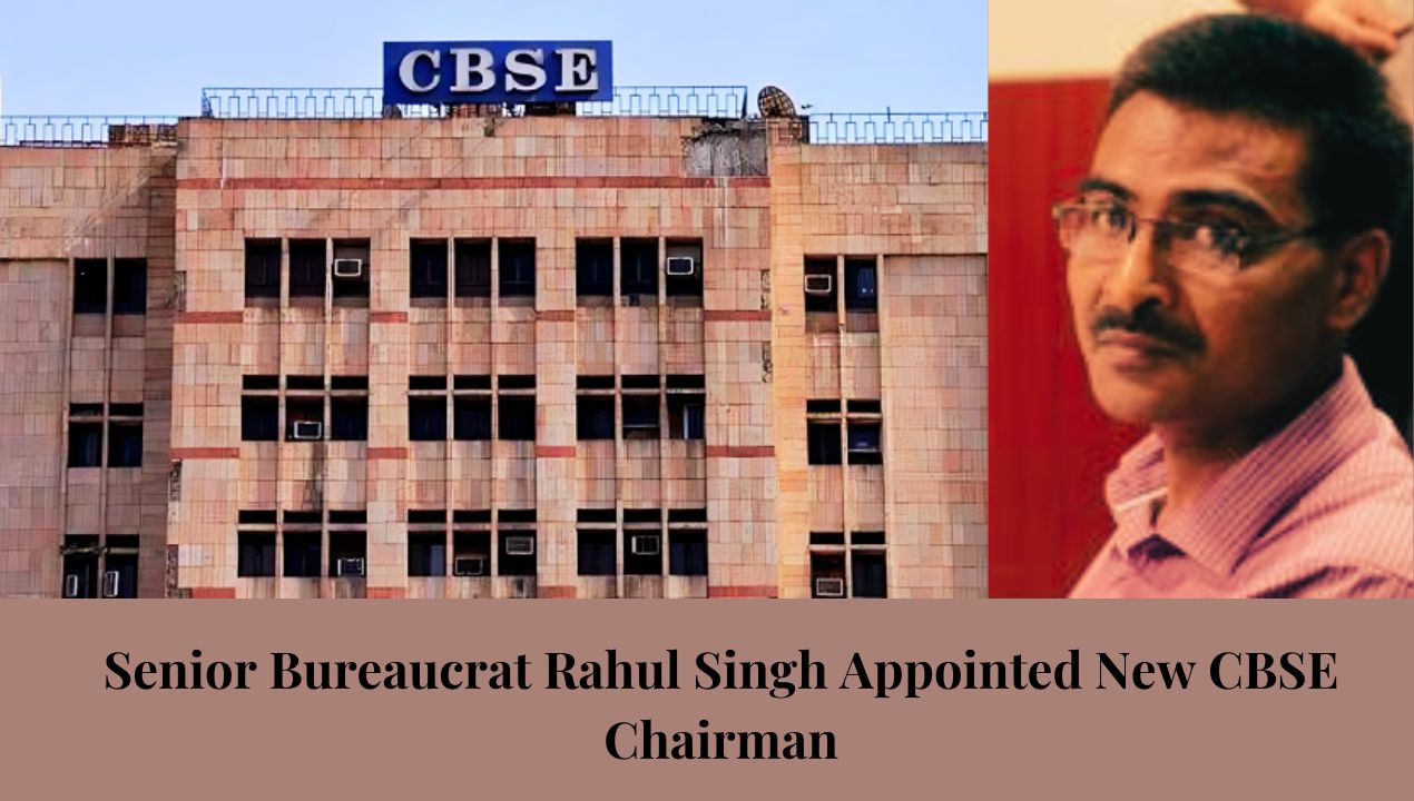 Senior Bureaucrat Rahul Singh Appointed New CBSE Chairman