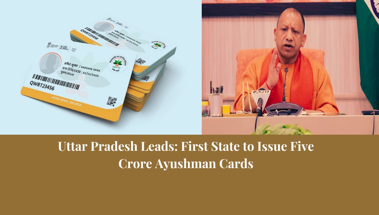 "Uttar Pradesh Leads: First State to Issue Five Crore Ayushman Cards