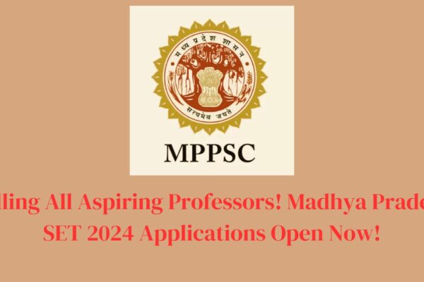 Calling All Aspiring Professors! Madhya Pradesh SET 2024 Applications Open Now!