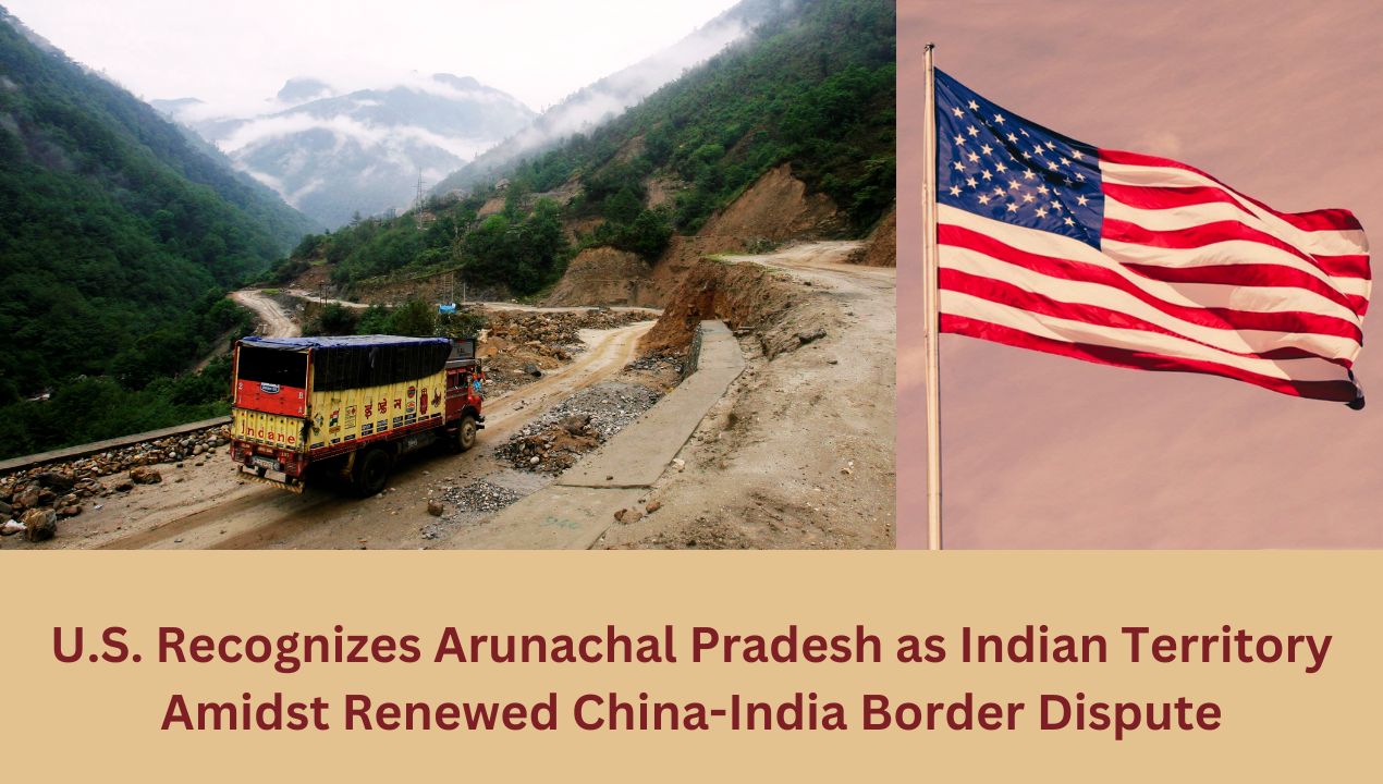 US affirms Arunachal Pradesh as Indian amidst China-India border tensions.