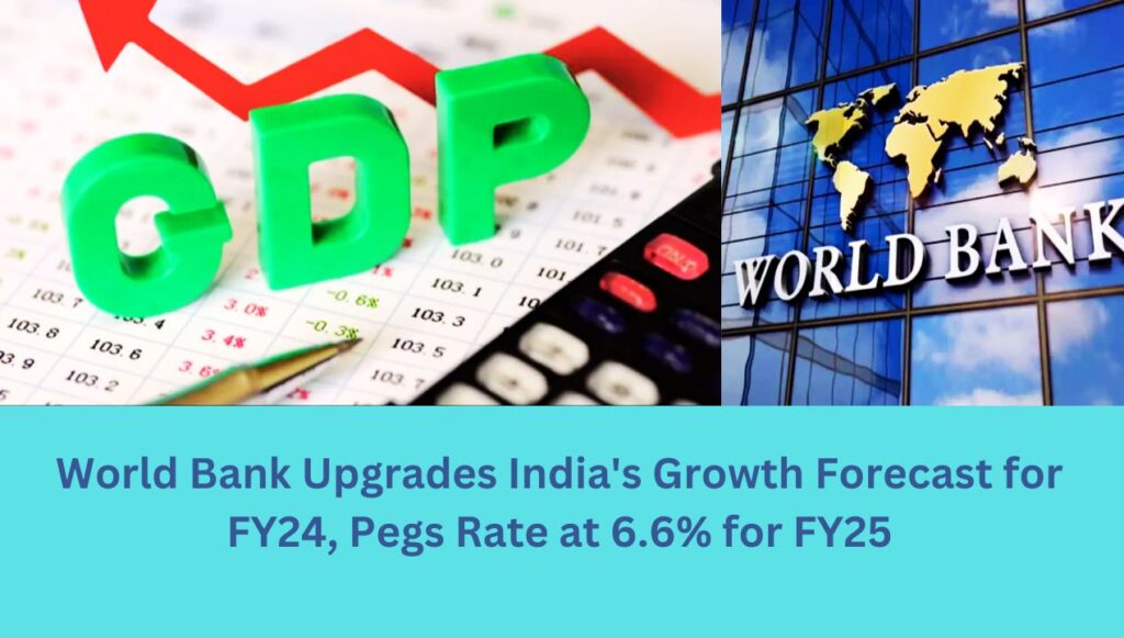 World Bank Upgrades India's Growth Forecast for FY24, Pegs Rate at 6.6% for FY25