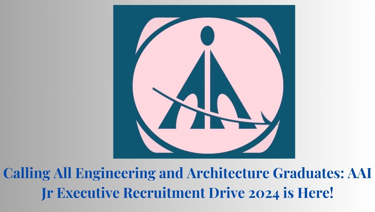 Calling All Engineering and Architecture Graduates AAI Jr Executive