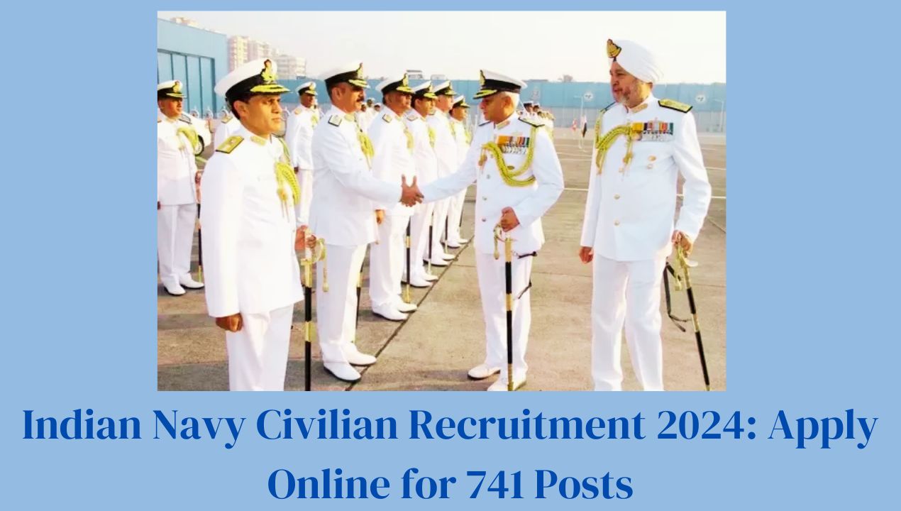 Indian Navy Civilian Recruitment 2024: Apply Online for 741 Posts