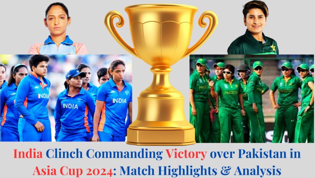 India Clinch Commanding Victory over Pakistan in Asia Cup 2024