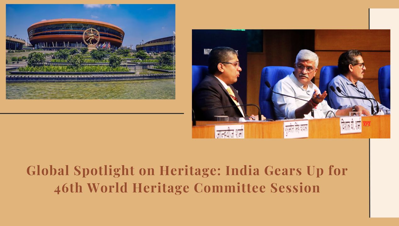 Global Spotlight on Heritage: India Gears Up for 46th World Heritage Committee Session