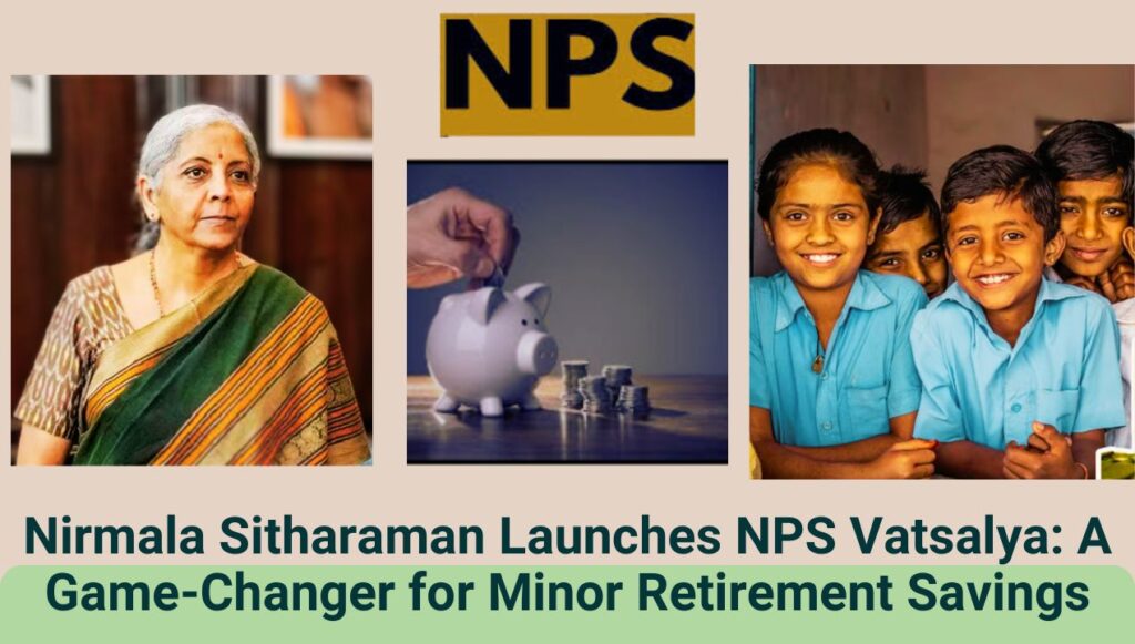 Nirmala Sitharaman Launches NPS Vatsalya: A Game-Changer for Minor Retirement Savings