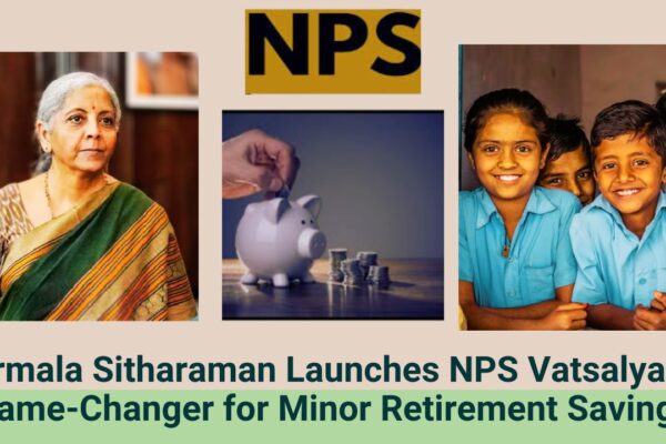 Nirmala Sitharaman Launches NPS Vatsalya: A Game-Changer for Minor Retirement Savings