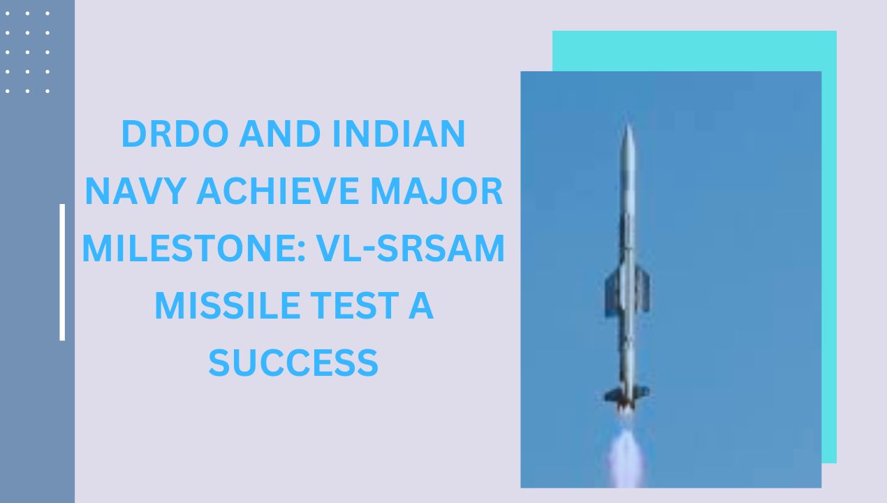 DRDO and Indian Navy Achieve Major Milestone: VL-SRSAM Missile Test a Success