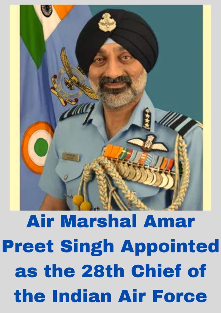 Air Marshal Amar Preet Singh Appointed as the 28th Chief of the Indian Air Force